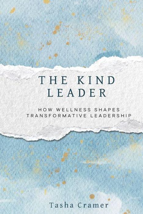 Titel: "The Kind Leader - How Wellness Shapes Transformative Leadership" von Tasha Cramer. Hintergrund in sanften Blautönen.