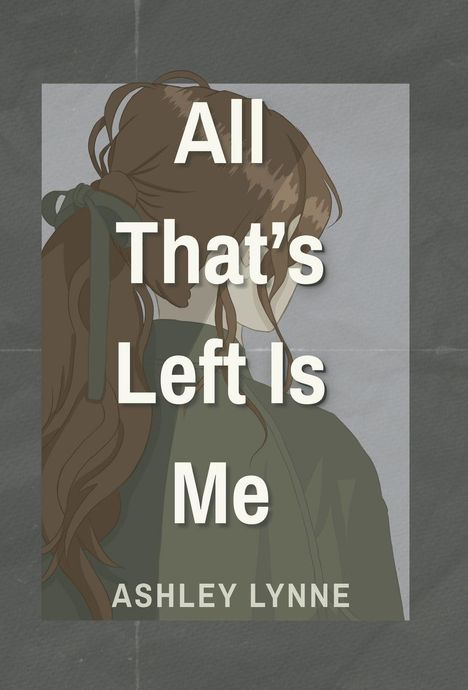 Text: "All That's Left Is Me" und "Ashley Lynne". Illustration eines Mädchens von hinten mit langen Haaren, grünes Band.