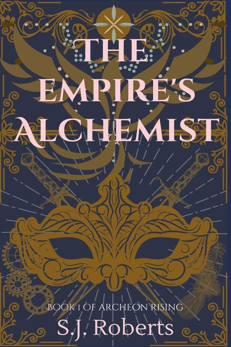 "The Empire's Alchemist", "Book 1 of Archeon Rising", "S.J. Roberts". Goldene Maske und Verzierungen auf dunklem Hintergrund.