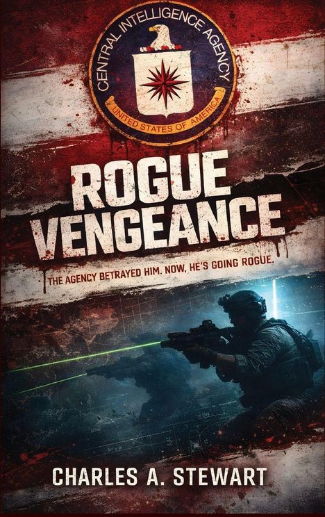 "Rogue Vengeance", darunter: "The agency betrayed him. Now, he's going rogue." Unten: "Charles A. Stewart". Soldat mit Waffe.