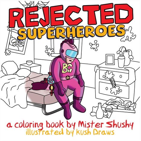 "REJECTED SUPERHEROES" oben, "a coloring book by Mister Shushy" unten. Illustration: Ein Superheld auf einem Bett in einem unordentlichen Zimmer.