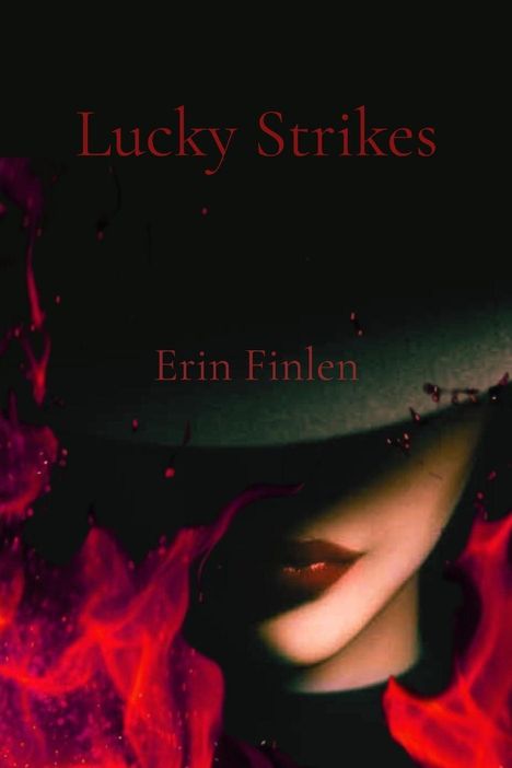 "Luck Strikes", "Erin Finlen". Ein geheimnisvolles Gesicht im Schatten, betont von rotem Licht und Flammen.