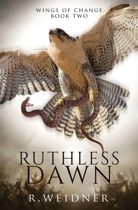 "WINGS OF CHANGE BOOK TWO RUTHLESS DAWN R. WEIDNER." Ein Falke greift eine Schlange an, darunter Krieger-Silhouetten.