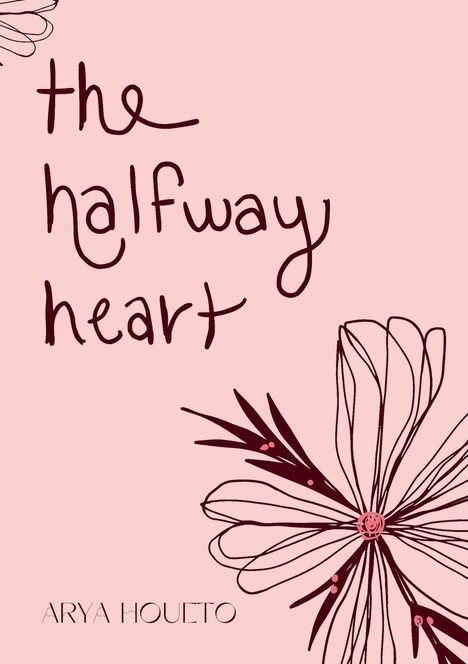 "the halfway heart" in handgeschriebener Schrift, unten "ARYA HOUETO". Dekorative Zeichnung einer Blume auf rosa Hintergrund.