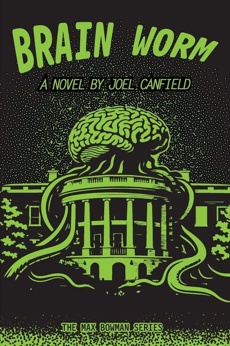 Text: "BRAIN WORM - A NOVEL BY JOEL CANFIELD - THE MAX BOWMAN SERIES". Illustration: Gehirn mit Tentakeln über einem Gebäude.