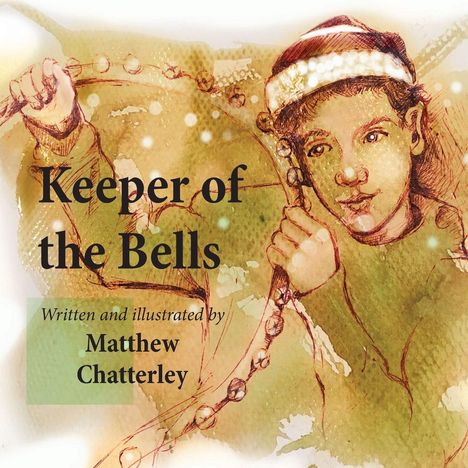 „Keeper of the Bells“, „Written and illustrated by Matthew Chatterley“. Illustration: Junge mit Weihnachtsmütze und Glocken.