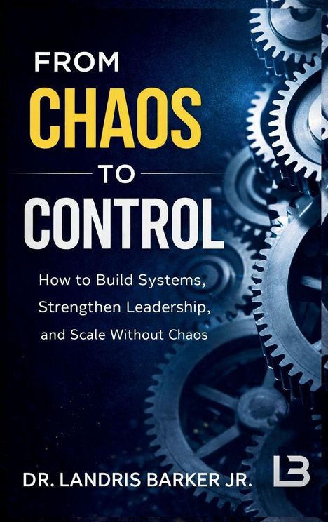 "From Chaos to Control" steht groß. Zahnrad-Hintergrund, unten der Name "Dr. Landris Barker Jr." und ein LB-Logo.