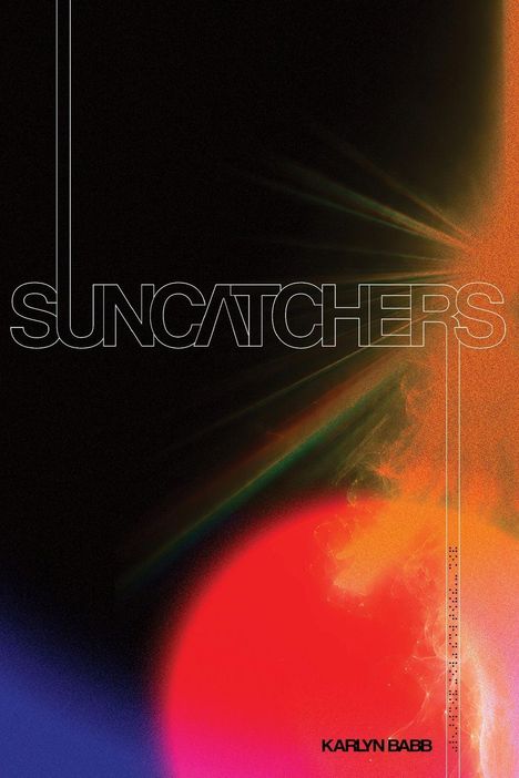 "SUNCATCHERS" in Großbuchstaben darüber, "KARLYN BABB" unten. Abstrakte, bunte Komposition mit kräftigen Farben.