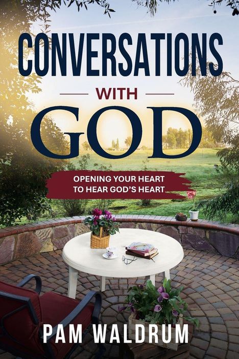 "Conversations with God: Opening Your Heart to Hear God's Heart" von Pam Waldrum. Ein Garten mit Tisch, Stühlen und Pflanzen.