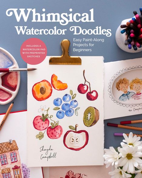 „Whimsical Watercolor Doodles“, einfache Projekte für Anfänger. Aquarell-Farben, Papier mit Obst-Skizzen und Blumen.