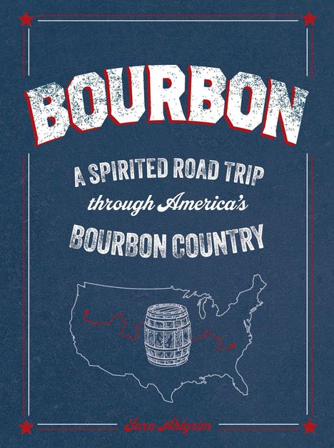 "Bourbon: A Spirited Road Trip through America's Bourbon Country" in großen Buchstaben, Karte der USA mit Fass.
