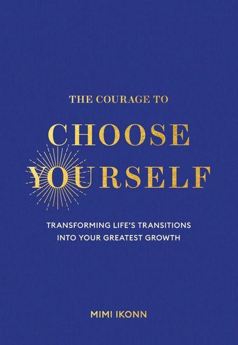 "The Courage to Choose Yourself. Transforming Life’s Transitions into Your Greatest Growth." Auf blauem Hintergrund.