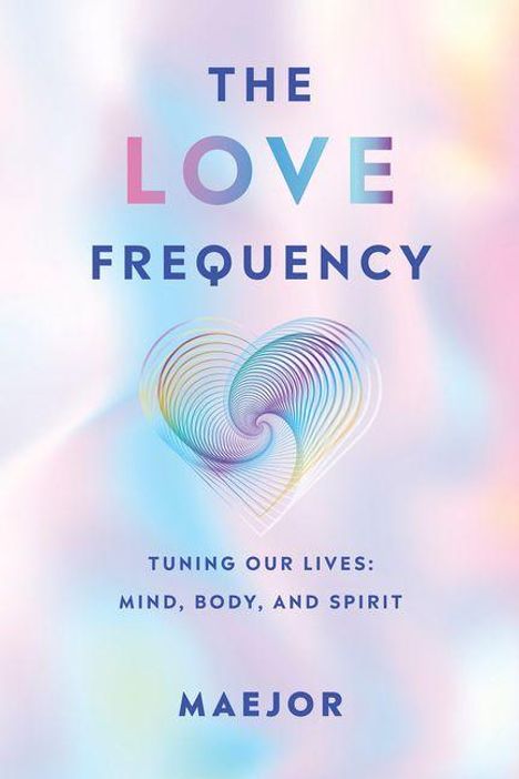 "The Love Frequency" und "Tuning Our Lives: Mind, Body, and Spirit". Hintergrund pastellfarben mit Herz-Illustration.