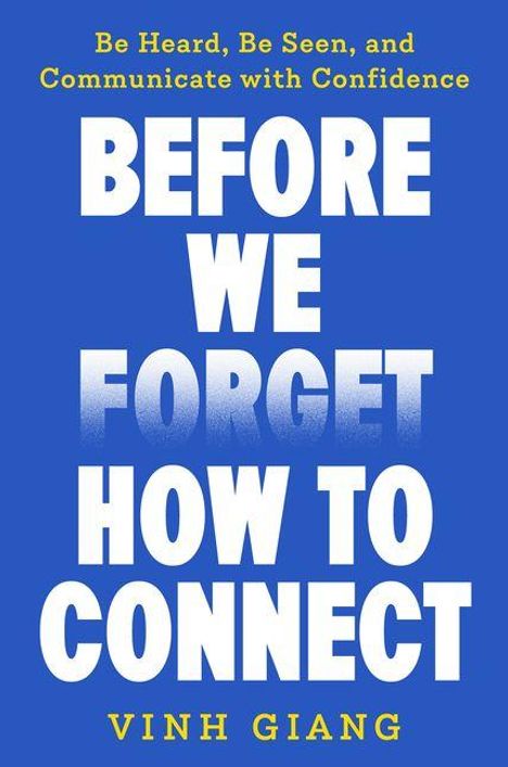 „Be Heard, Be Seen, and Communicate with Confidence.“ In großen weißen Buchstaben: „BEFORE WE FORGET HOW TO CONNECT“ von Vinh Giang.