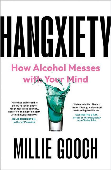 Titel: "HANGXIETY". Untertitel: "How Alcohol Messes with Your Mind". Autor: Millie Gooch. Zitat: Flüssigkeit in einem Glas.