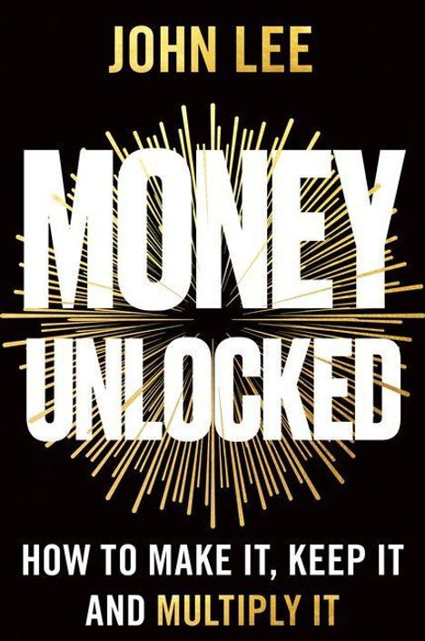 "JOHN LEE MONEY UNLOCKED: HOW TO MAKE IT, KEEP IT AND MULTIPLY IT" in weißer Schrift auf schwarzem Hintergrund mit goldenen Strahlen.