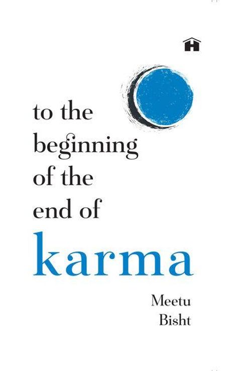 Text: "to the beginning of the end of karma" von Meetu Bisht. Links oben kleines Haus-Logo, blauer Kreis.