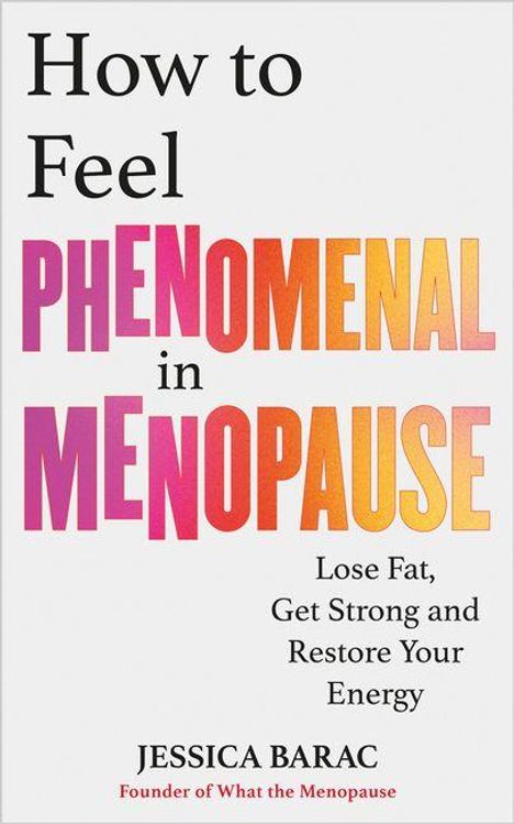 Text: How to Feel Phenomenal in Menopause. Lose Fat, Get Strong and Restore Your Energy. JESSICA BARAC.