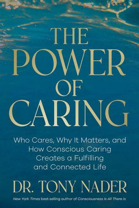 Titel: "The Power of Caring". Untertitel: "Who Cares, Why It Matters, and How Conscious Caring Creates a Fulfilling and Connected Life". Autor: Dr. Tony Nader. Hintergrund: Wellen oder Wasser.