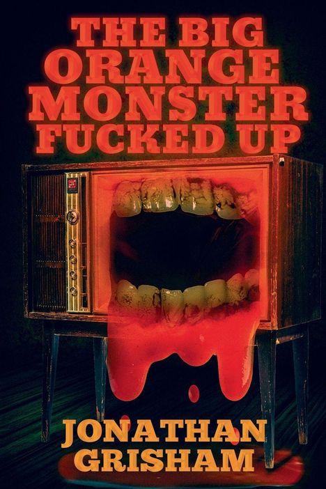 „The Big Orange Monster Fucked Up, Jonathan Grisham“. Ein Fernseher mit einem grotesk geöffneten Mund.