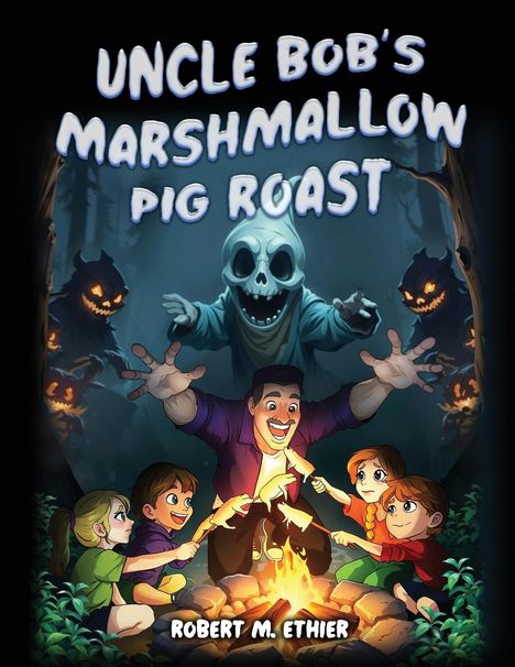 Robert M. Ethier: Uncle Bob's Marshmallow Pig Roast, Buch