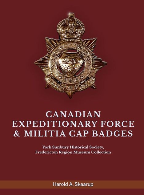 Harold A. Skaarup: Canadian Expeditionary Force &amp; Militia Cap Badges, Buch