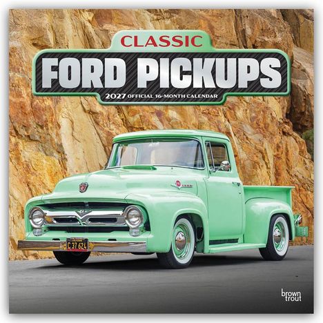 "CLASSIC FORD PICKUPS 2027 OFFICIAL 16-MONTH CALENDAR" Ein heller, mintgrüner Oldtimer-Pick-up vor einer Felswand.