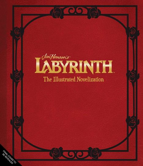 „Jim Henson’s Labyrinth: The Illustrated Novelization“. Roter Hintergrund, schwarzer Rahmen mit Rosen.