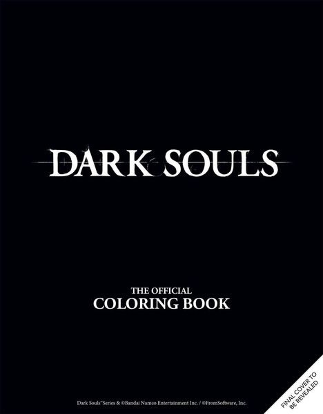„DARK SOULS“ steht oben, mittig „THE OFFICIAL COLORING BOOK“. Unten rechts: „FINAL COVER TO BE REVEALED“. Alles auf schwarzem Hintergrund.