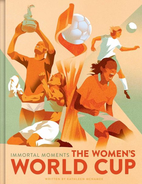"IMMORTAL MOMENTS THE WOMEN'S WORLD CUP" in kräftigen Buchstaben. Frauen jubeln, spielen Fußball, halten Pokal.