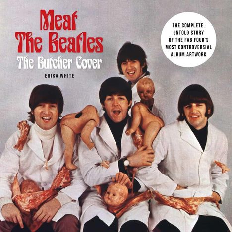 „Meat The Beatles: The Butcher Cover“ von Erika White. Die vier Musiker tragen Metzgerkittel, umgeben von Puppen.