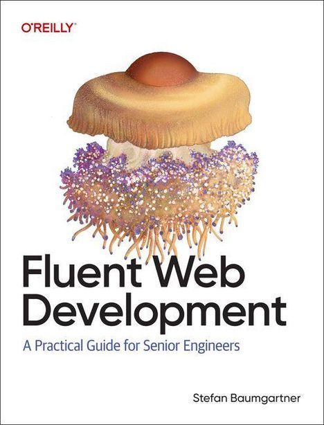 „Fluent Web Development: A Practical Guide for Senior Engineers“ von Stefan Baumgartner. Illustration einer Qualle.