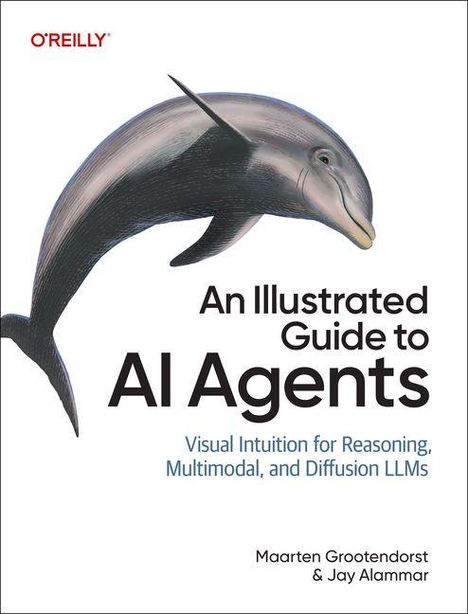 Text: "An Illustrated Guide to AI Agents. Visual Intuition for Reasoning, Multimodal, and Diffusion LLMs. Maarten Grootendorst & Jay Alammar." Illustration eines Delfins.