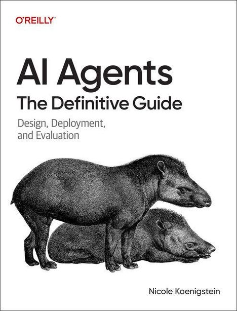 "AI Agents: The Definitive Guide - Design, Deployment, and Evaluation" von Nicole Koenigstein. Zwei Tapire nebeneinander.