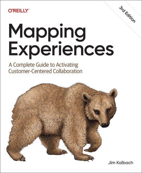 "Mapping Experiences: A Complete Guide to Activating Customer-Centered Collaboration, 3rd Edition; Illustration eines Bären."