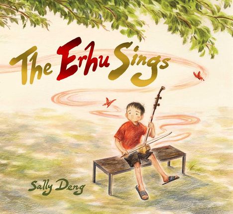 "The Erhu Sings" oben, "Sally Deng" unten; Junge spielt Erhu auf einer Bank, umgeben von grünen Blättern und Schmetterlingen.