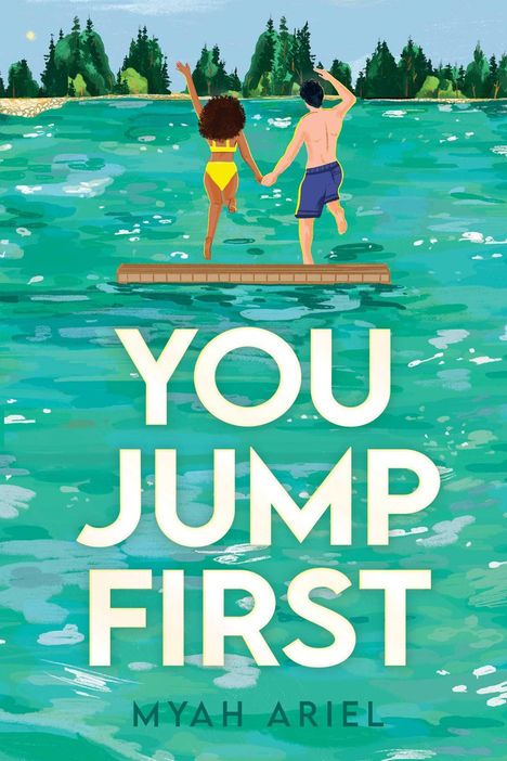 Text: "YOU JUMP FIRST MYAH ARIEL". Zwei Menschen springen von einem Steg ins Wasser, umgeben von Bäumen.