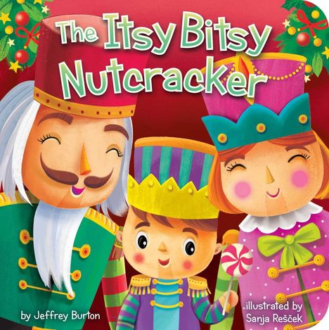 Text: "The Itsy Bitsy Nutcracker", "by Jeffrey Burton", "illustrated by Sanja Rešček." Illustration von drei fröhlichen Nussknackern.