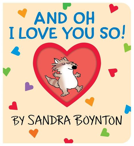 Oben steht "AND OH I LOVE YOU SO!". Darunter "By Sandra Boynton". Zentral ein fröhliches Tier in einem roten Herz. Drumherum bunte Herzen.