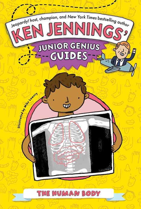 "KEN JENNINGS' JUNIOR GENIUS GUIDES: THE HUMAN BODY." Illustration: Kind mit Röntgenbild, Cartoonstil.