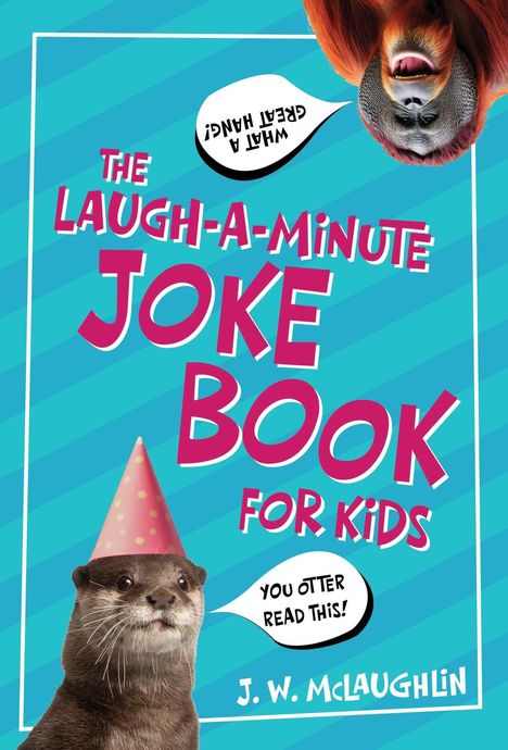 "The Laugh-A-Minute Joke Book for Kids. What a great hang! You otter read this! J.W. McLaughlin." Ein Otter trägt einen Partyhut; ein Orang-Utan hängt kopfüber.