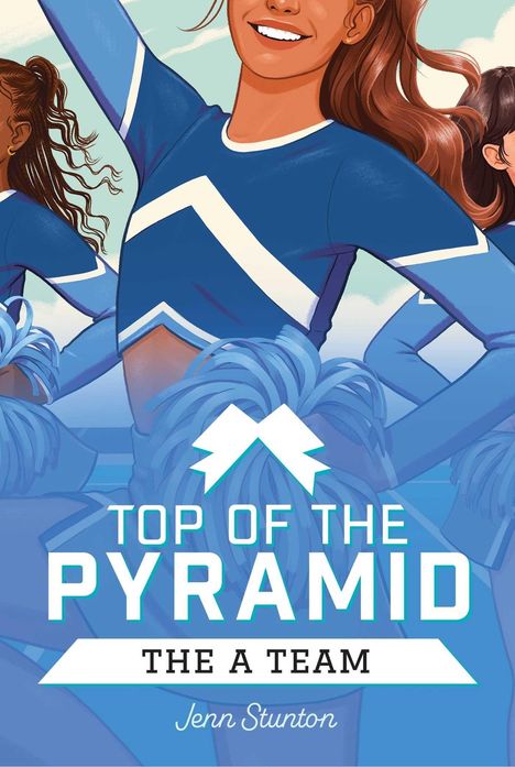 „TOP OF THE PYRAMID: THE A TEAM“ von Jenn Stunton. Illustration von Cheerleadern in blauen Outfits mit Pompons.