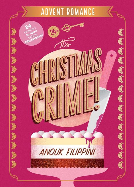 „ADVENT ROMANCE. 24 chapters to open before Christmas! IT'S CHRISTMAS CRIME! ANOUK FILIPPINI.“ Ein Kuchen mit Messer.