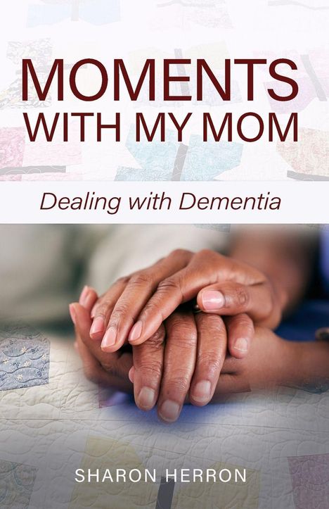 **Moments with My Mom** und **Dealing with Dementia** sind in dunkler Schrift zu lesen. Hände zeigen Zärtlichkeit.