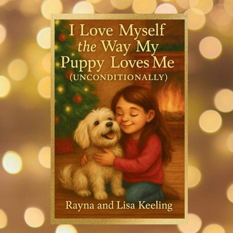 Buchtitel: "I Love Myself the Way My Puppy Loves Me (Unconditionally)" von Rayna und Lisa Keeling. Illustration: Kind umarmt Hund.