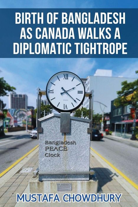 Mustafa Chowdhury: Birth of Bangladesh as Canada Walks a Diplomatic Tightrope, Buch