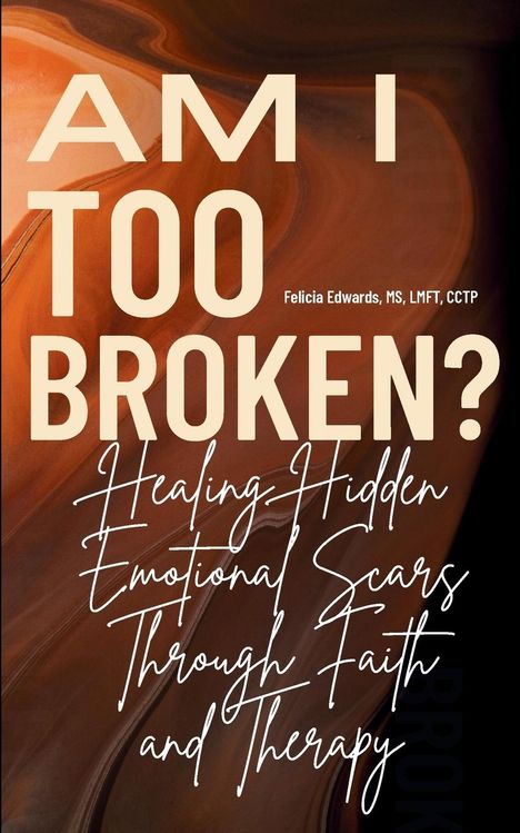 Felicia Edwards Lmft Cctp: Am I Too Broken?, Buch