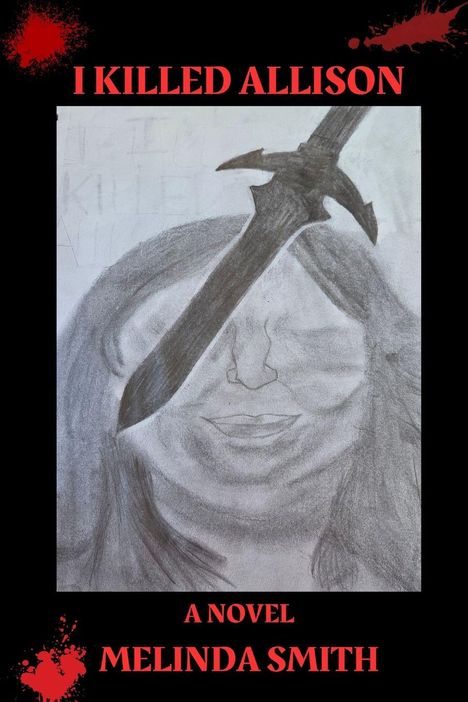 "I KILLED ALLISON" oben. "A NOVEL MELINDA SMITH" unten. Illustration: Gesicht mit Dolch drauf. Rote Blutspritzer.