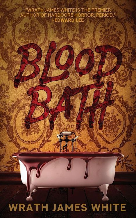 Text: "BLOOD BATH" und "WRATH JAMES WHITE". Zitat von Edward Lee oben. Illustration: Blutgefüllte Badewanne vor Tapete.