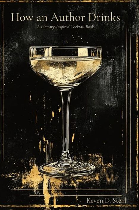 Keven D Stehl: How an Author Drinks, Buch